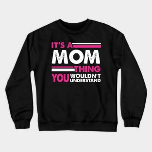 It's A Mom Thing , You Wouldn't Understand Crewneck Sweatshirt